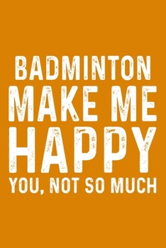 Paperback Badminton Make Me Happy You, Not So Much Book