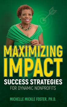 Hardcover Maximizing Impact: Success Strategies for Dynamic Nonprofits Book