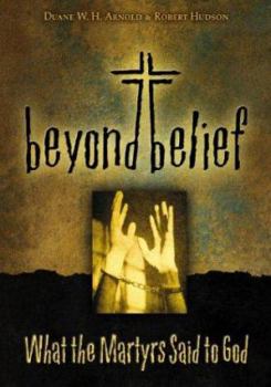 Paperback Beyond Belief: What the Martyrs Said to God Book