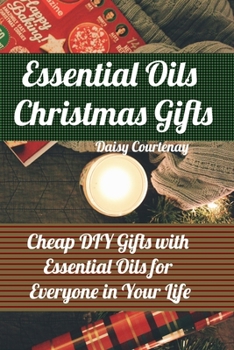 Paperback Essential Oils Christmas Gifts: Cheap DIY Gifts with Essential Oils for Everyone in Your Life: (Christmas Gifts 2019, Mists) Book