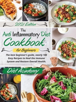 Hardcover The Anti-Inflammatory Diet cookbook for beginners: The best beginner's guide, nearly 100 Easy Recipes to Heal the Immune System and Restore Overall He Book