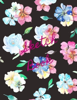 Sketch Book: Watercolor Flowers Notebook for Drawing, Painting, Doodling and Sketching, 110 pages, 8.5"x11"