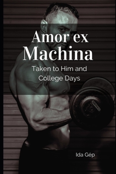 Paperback Amor ex Machina: Taken To Him and College Days Book