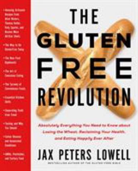 Paperback The Gluten-Free Revolution: Absolutely Everything You Need to Know about Losing the Wheat, Reclaiming Your Health, and Eating Happily Ever After Book