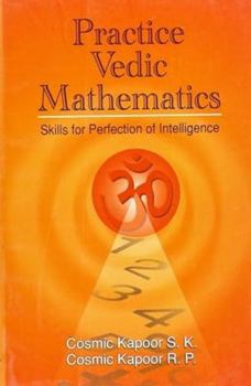 Practice Vedic Mathematics: Skills for Perfection of Intelligence