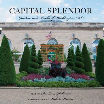 Hardcover Capital Splendor: Gardens and Parks of Washington, D.C. Book