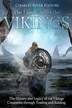 Paperback The Expansion of the Vikings: The History and Legacy of the Vikings' Conquests through Trading and Raiding Book