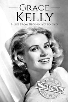 Grace Kelly: A Life from Beginning to End