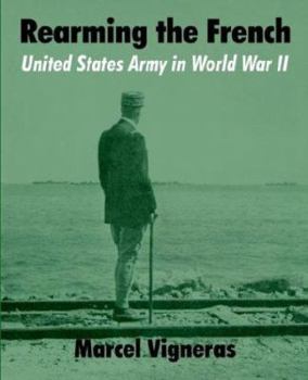 Paperback Rearming the French: United States Army in World War II Book