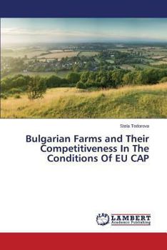 Paperback Bulgarian Farms and Their Competitiveness In The Conditions Of EU CAP Book