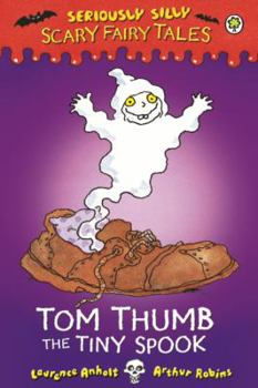 Seriously Silly: Scary Fairy Tales: Tom Thumb, the Tiny Spook - Book  of the Seriously Silly Scary Fairy Tales