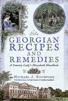 Paperback Georgian Recipes and Remedies: A Country Lady's Household Handbook Book