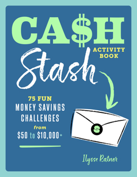 Paperback Cash Stash Activity Book: 75 Fun Money Savings Challenges from $50 to $10,000+ Book