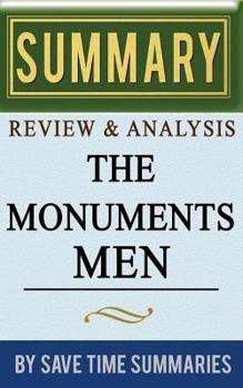 Paperback Book Summary, Review & Analysis: The Monuments Men: Allied Heroes, Nazi Thieves, And The Greatest Treasure Hunt in History Book