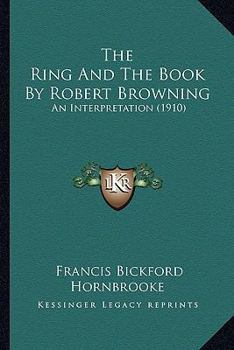 Paperback The Ring And The Book By Robert Browning: An Interpretation (1910) Book