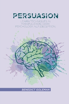 Paperback Persuasion: Learn Techniques in Manipulation, Dark Psychology, NLP, Deception, and Human Behavior Book