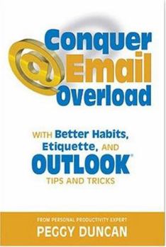 Hardcover Conquer Email Overload: With Better Habits, Etiquette and Outlook Tips and Tricks Book