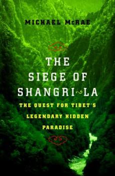 Hardcover The Siege of Shangri-La: The Quest for Tibet's Sacred Hidden Paradise Book