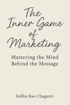 Paperback The Inner Game of Marketing: Mastering the Mind Behind the Message Book