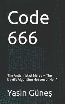 Code 666: The Antichrist of Mercy – The Devil's Algorithm Heaven or Hell?
