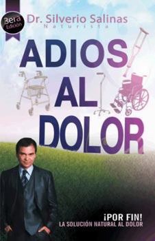 Hardcover Adios Al Dolor: Por Fin! La Solucion Natural Al Dolor Humano [Spanish] Book