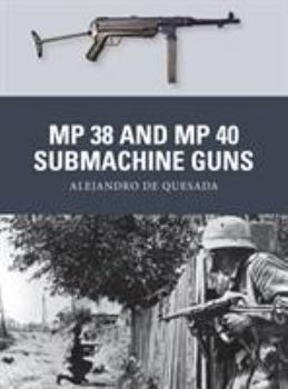 MP 38 and MP 40 Submachine Guns - Book #31 of the Osprey Weapons
