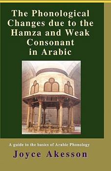 Paperback The Phonological Changes due to the Hamza and Weak Consonant in Arabic Book