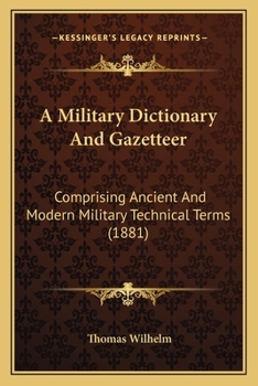 Paperback A Military Dictionary And Gazetteer: Comprising Ancient And Modern Military Technical Terms (1881) Book
