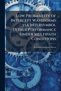 Paperback Low Probability of Intercept Waveforms via Intersymbol Dither Performance Under Multipath Conditions Book