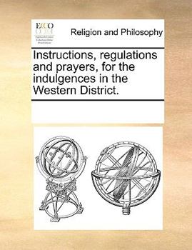 Paperback Instructions, regulations and prayers, for the indulgences in the Western District. Book