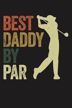 BEST DADDY BY PAR: Lined Journal, 120 Pages, 6x9in, Matte Cover