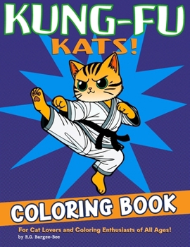 Kung-Fu Kats!: Coloring Book for All Ages - Fun, Relaxing, Easy to Color Designs