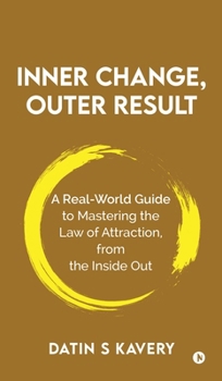 Hardcover Inner Change, Outer Result: A real-world guide to mastering the Law of Attraction, from the inside out Book