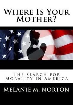 Where is your Mother?: The Search for Morality in America
