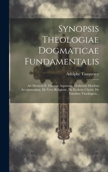 Hardcover Synopsis Theologiae Dogmaticae Fundamentalis: Ad Mentem S. Thomae Aquinatis, Hodiernis Moribus Accommodata. De Vera Religione, De Ecclesia Christi, De [Latin] Book