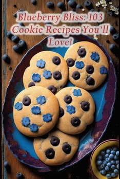Paperback Blueberry Bliss: 103 Cookie Recipes You'll Love! Book