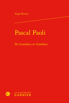 Pascal Paoli: de Lumieres Et d'Ombres