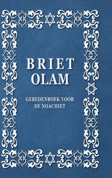 Briet Olam, Gebedenboek Voor de Noachiet: BRIT OLAM, Prayer Book for Noahides in Dutch (Dutch Edition)