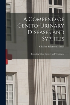 Paperback A Compend of Genito-urinary Diseases and Syphilis: Including Their Surgery and Treatment Book
