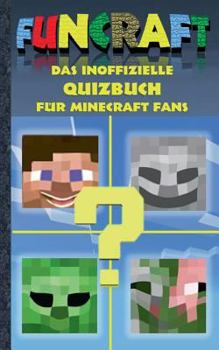 Funcraft - Das inoffizielle Quizbuch für Minecraft Fans: Alter 6-14 Jahre; kein offizielles Minecraft-Produkt. Nicht von Mojang genehmigt oder mit ... Pixel, Gun, Craft, Spi