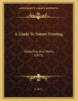 Paperback A Guide To Nature Printing: Butterflies And Moths (1879) Book