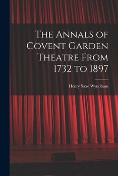 Paperback The Annals of Covent Garden Theatre From 1732 to 1897 Book