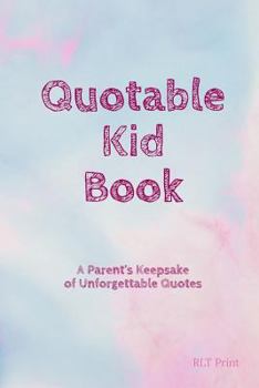 Paperback Quotable Kid Book: A Parent's Keepsake of Unforgettable Quotes Book