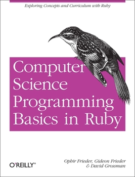 Paperback Computer Science Programming Basics in Ruby: Exploring Concepts and Curriculum with Ruby Book