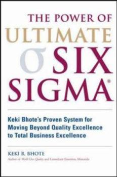 Hardcover The Power of Ultimate Six SIGMA (TM): Keki Bhote's Proven System for Moving Beyond Quality Excellence to Total Business Excellence Book