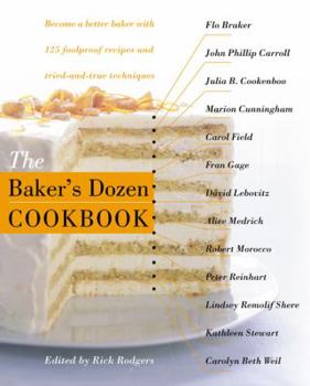 Hardcover The Baker's Dozen Cookbook: Become a Better Baker with 135 Foolproof Recipes and Tried-And-True Techniques Book