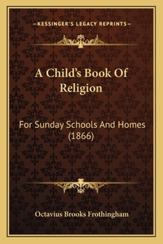 Paperback A Child's Book Of Religion: For Sunday Schools And Homes (1866) Book