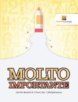 Paperback Molto Importante: Libri Per Bambini 8-12 Anni Vol. 1 Moltiplicazione [Italian] Book