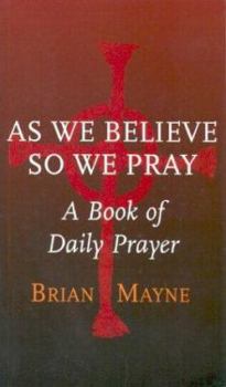 Paperback As We Believe So We Pray: A Book of Daily Prayer Book
