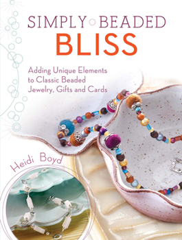 Paperback Simply Beaded Bliss: Adding Unique Elements to Classic Beaded Jewelry, Gifts and Cards Book